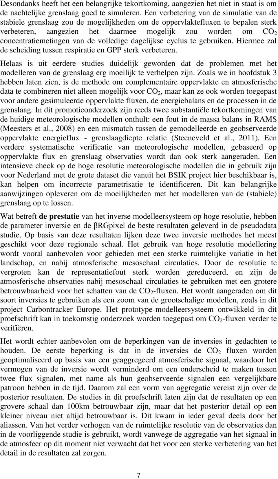 concentratiemetingen van de volledige dagelijkse cyclus te gebruiken. Hiermee zal de scheiding tussen respiratie en GPP sterk verbeteren.