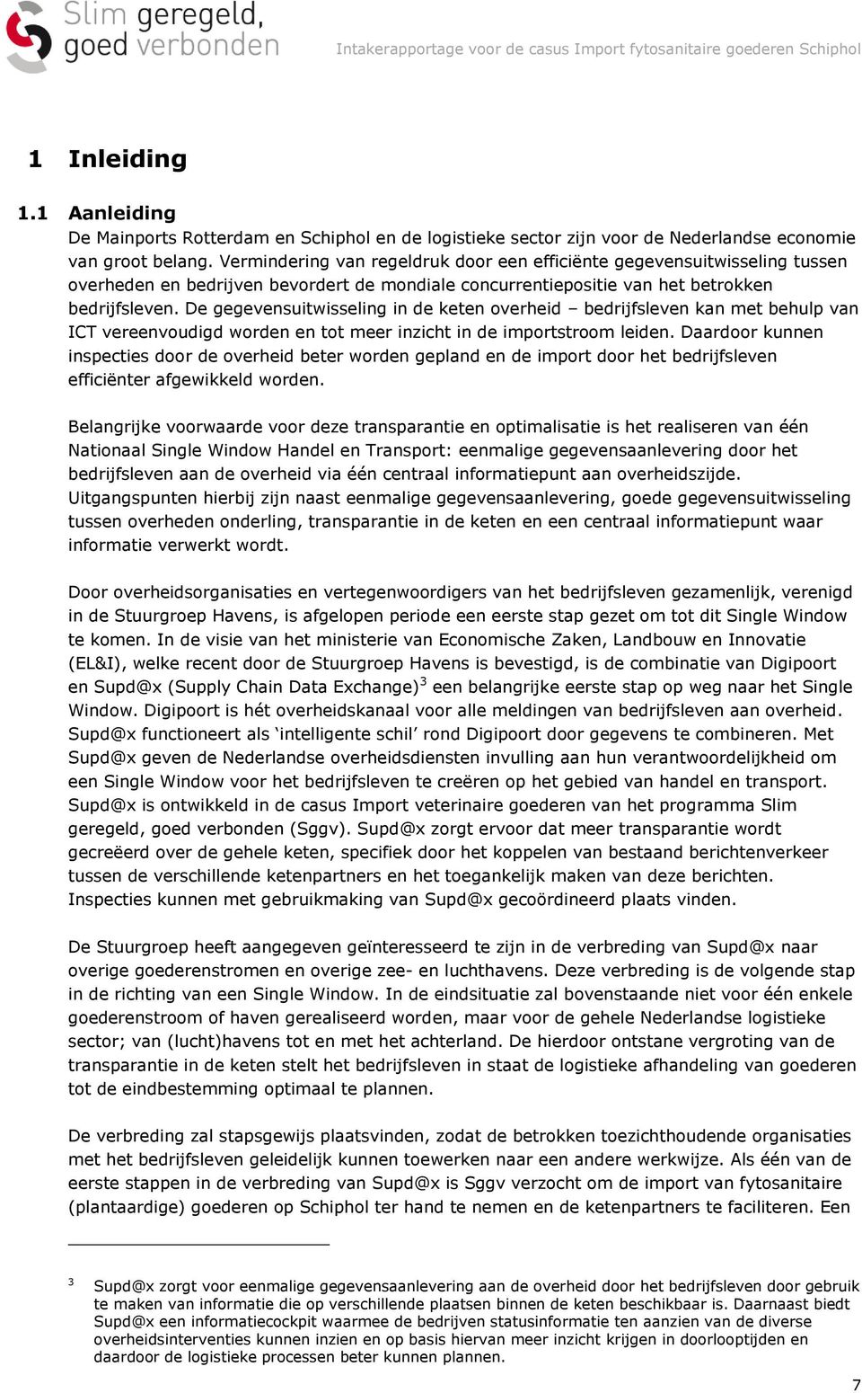 De gegevensuitwisseling in de keten overheid bedrijfsleven kan met behulp van ICT vereenvoudigd worden en tot meer inzicht in de importstroom leiden.