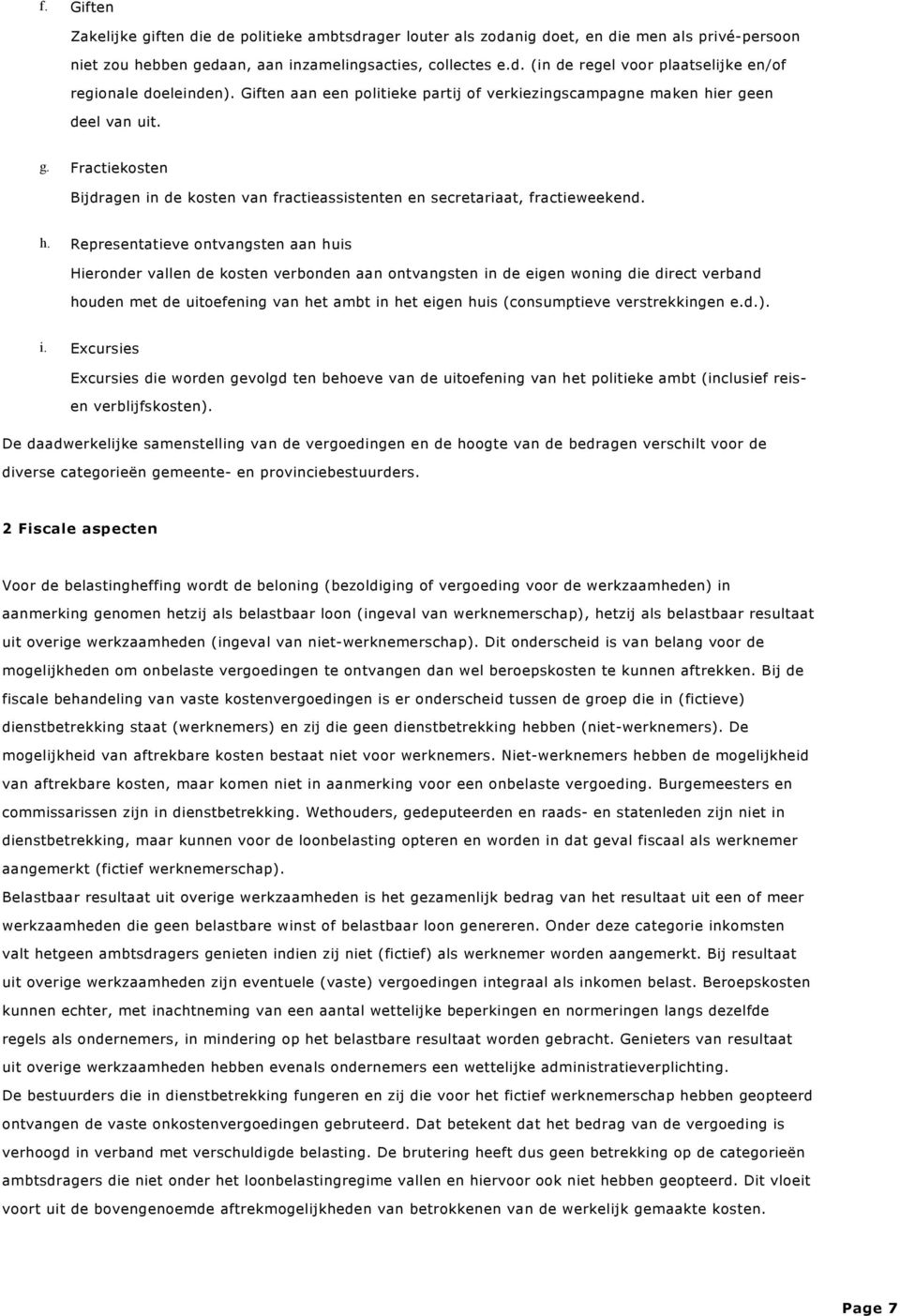 er geen deel van uit. g. Fractiekosten Bijdragen in de kosten van fractieassistenten en secretariaat, fractieweekend. h.