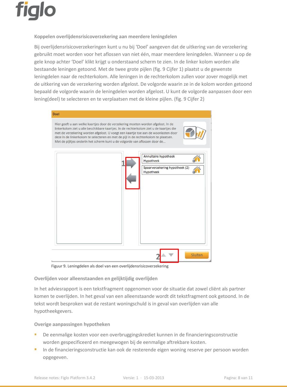 Met de twee grote pijlen (fig. 9 Cijfer 1) plaatst u de gewenste leningdelen naar de rechterkolom.