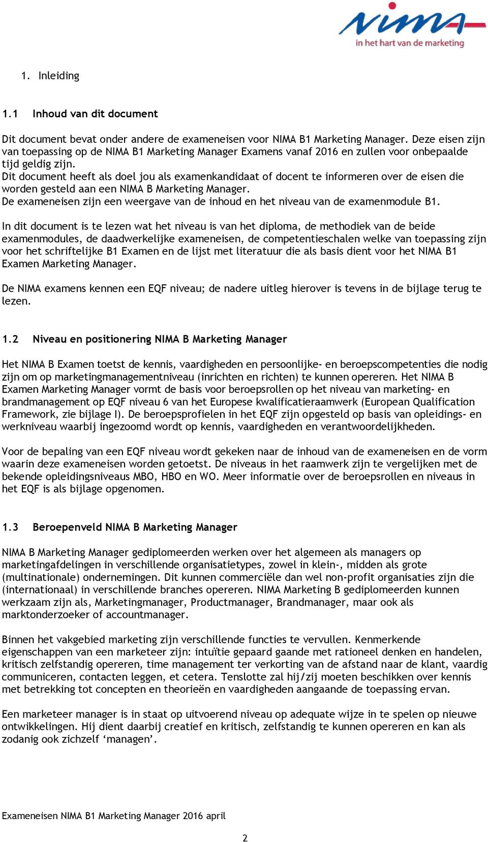 Dit document heeft als doel jou als examenkandidaat of docent te informeren over de eisen die worden gesteld aan een NIMA B Marketing Manager.