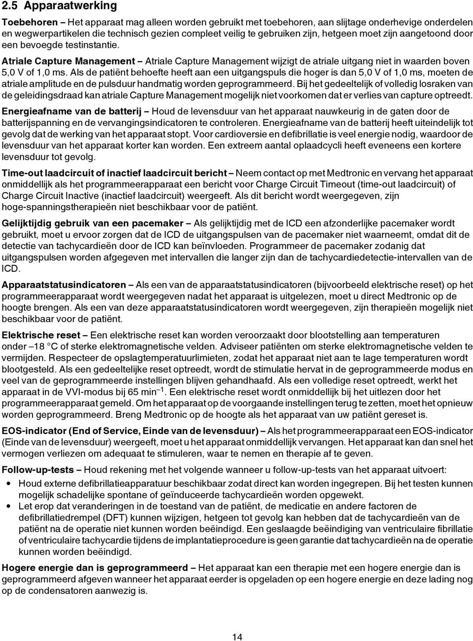 Als de patiënt behoefte heeft aan een uitgangspuls die hoger is dan 5,0 V of 1,0 ms, moeten de atriale amplitude en de pulsduur handmatig worden geprogrammeerd.