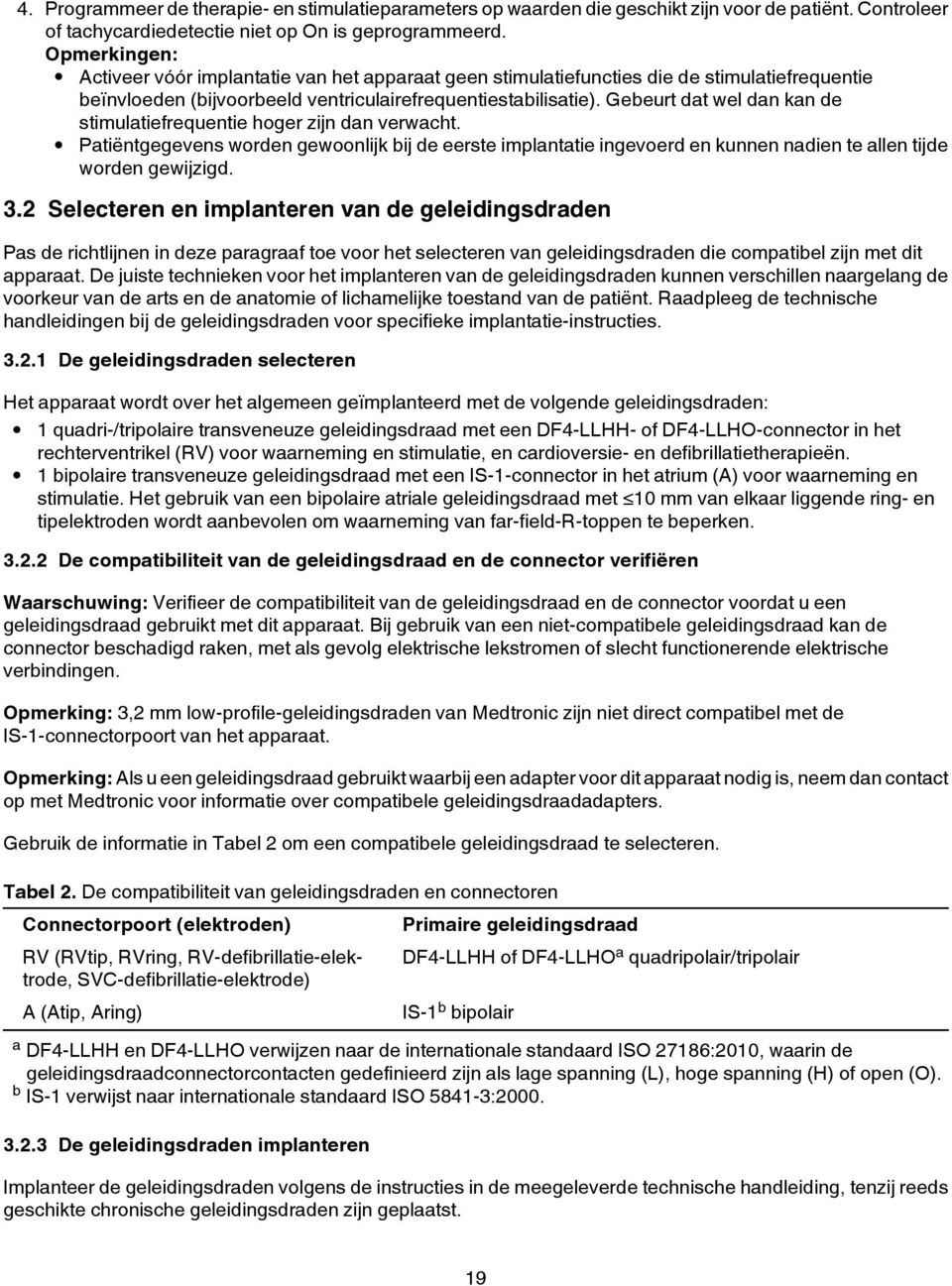 Gebeurt dat wel dan kan de stimulatiefrequentie hoger zijn dan verwacht. Patiëntgegevens worden gewoonlijk bij de eerste implantatie ingevoerd en kunnen nadien te allen tijde worden gewijzigd. 3.