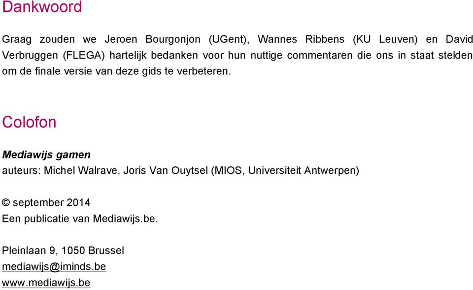 Colofon Mediawijs gamen auteurs: Michel Walrave, Joris Van Ouytsel (MIOS, Universiteit Antwerpen) september 2014 Een