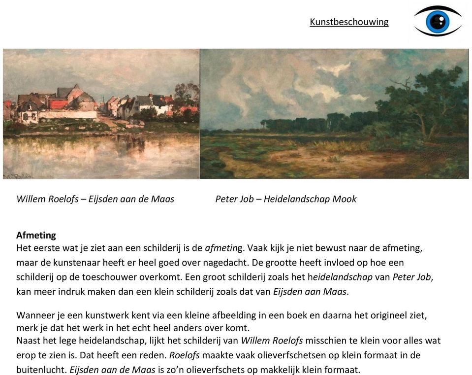 Een groot schilderij zoals het heidelandschap van Peter Job, kan meer indruk maken dan een klein schilderij zoals dat van Eijsden aan Maas.