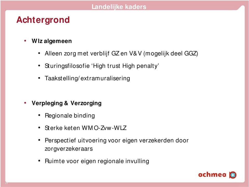 Taakstelling/extramuralisering Verpleging & Verzorging Regionale binding Sterke keten