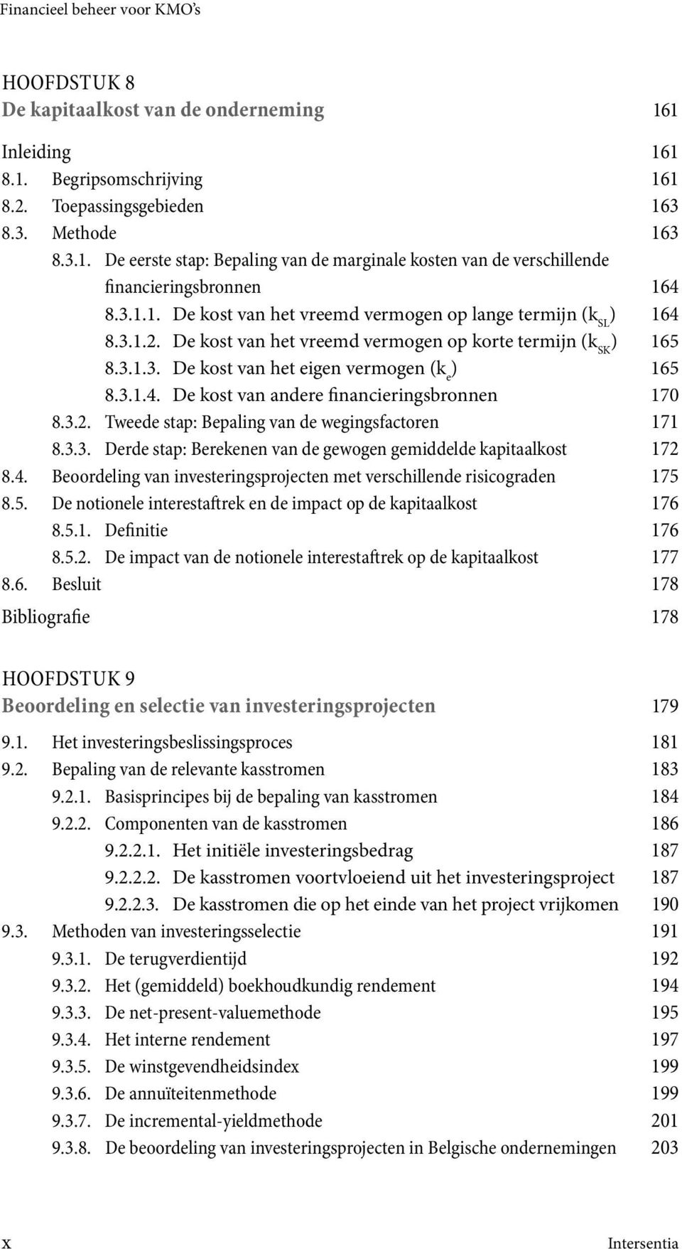 3.2. Tweede stap: Bepaling van de wegingsfactoren 171 8.3.3. Derde stap: Berekenen van de gewogen gemiddelde kapitaalkost 172 8.4.