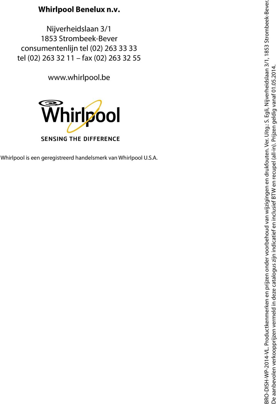 be Whirlpool is een geregistreerd handelsmerk van Whirlpool U.S.A. BRO-DISH-WP-2014-VL.