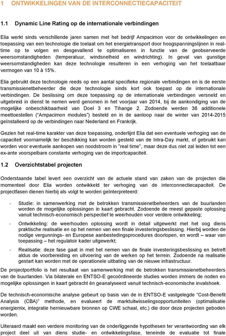 het energietransport door hoogspanningslijnen in realtime op te volgen en desgevallend te optimaliseren in functie van de geobserveerde weersomstandigheden (temperatuur, windsnelheid en windrichting).