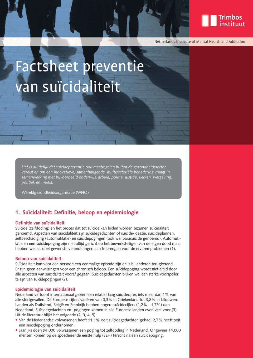 Suïcidaliteit: Definitie, beloop en epidemiologie Definitie van suïcidaliteit Suïcide (zelfdoding) en het proces dat tot suïcide kan leiden worden tezamen suïcidaliteit genoemd.