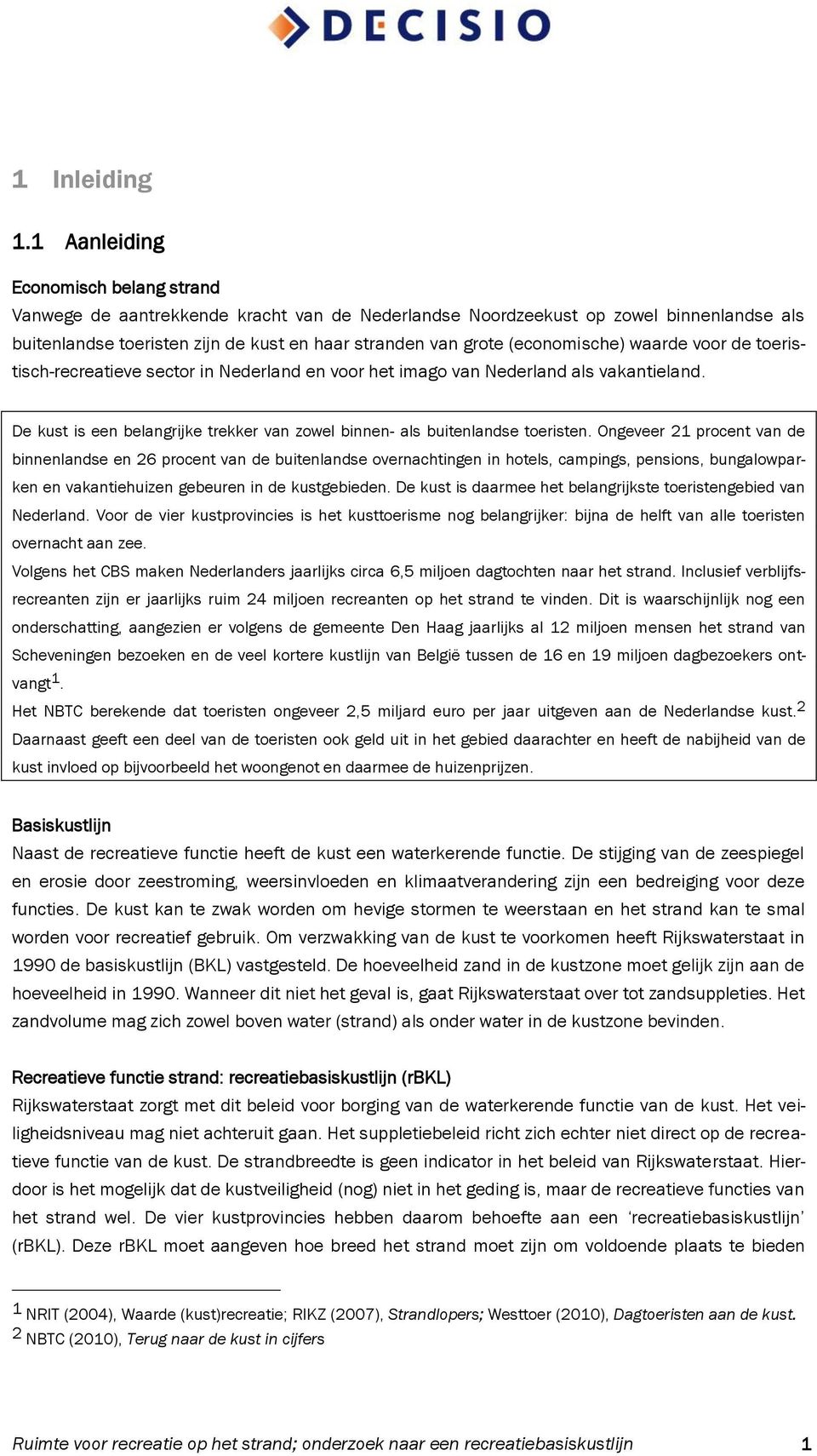 (economische) waarde voor de toeristisch-recreatieve sector in Nederland en voor het imago van Nederland als vakantieland.