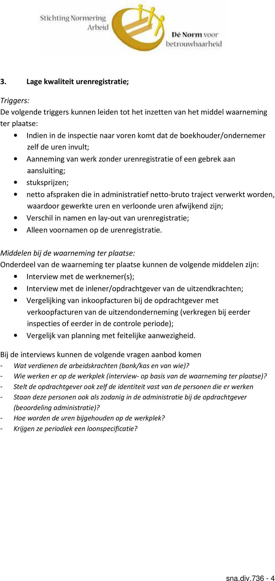 Alleen voornamen op de urenregistratie.