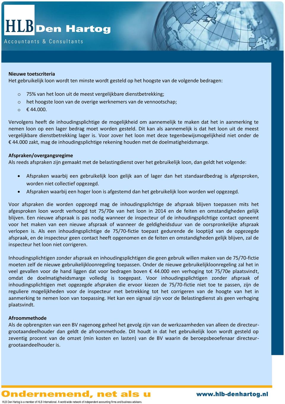 Vervolgens heeft de inhoudingsplichtige de mogelijkheid om aannemelijk te maken dat het in aanmerking te nemen loon op een lager bedrag moet worden gesteld.