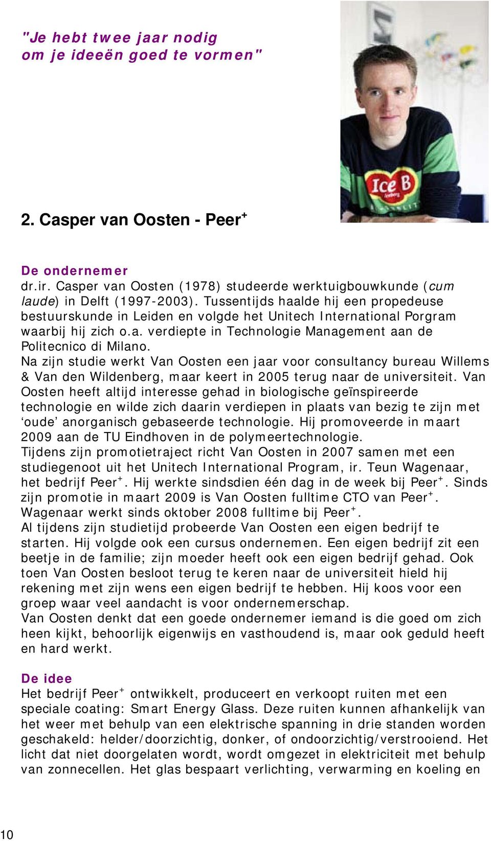 Na zijn studie werkt Van Oosten een jaar voor consultancy bureau Willems & Van den Wildenberg, maar keert in 2005 terug naar de universiteit.