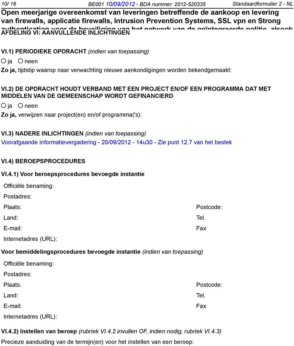 2) DE OPDRACHT HOUDT VERBAND MET EEN PROJECT EN/OF EEN PROGRAMMA DAT MET MIDDELEN VAN DE GEMEENSCHAP WORDT GEFINANCIERD Zo, verwijzen naar project(en) en/of programma('s): VI.