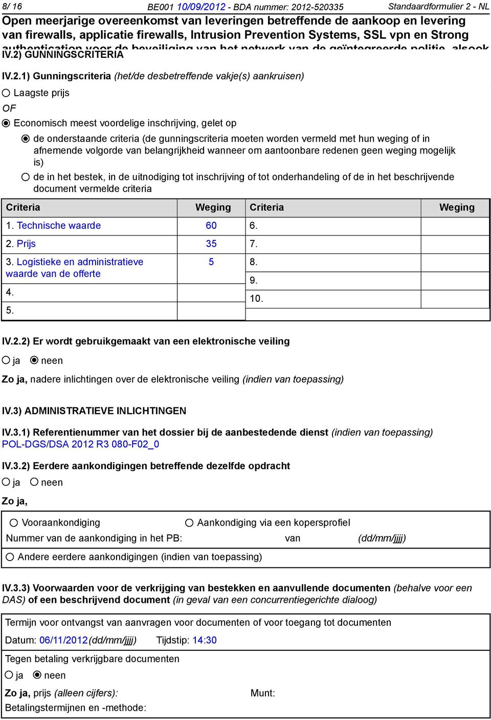 belangrijkheid wanneer om aantoonbare redenen geen weging mogelijk is) de in het bestek, in de uitnodiging tot inschrijving of tot onderhandeling of de in het beschrijvende document vermelde criteria