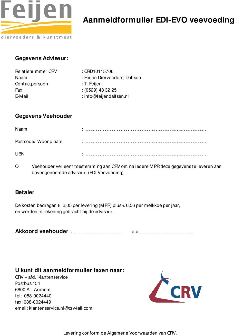 nl Gegevens Veehouder Postcode/ Woonplaats UBN : : : O Veehouder verleent toestemming aan CRV om na iedere MPR deze gegevens te leveren aan bovengenoemde adviseur.