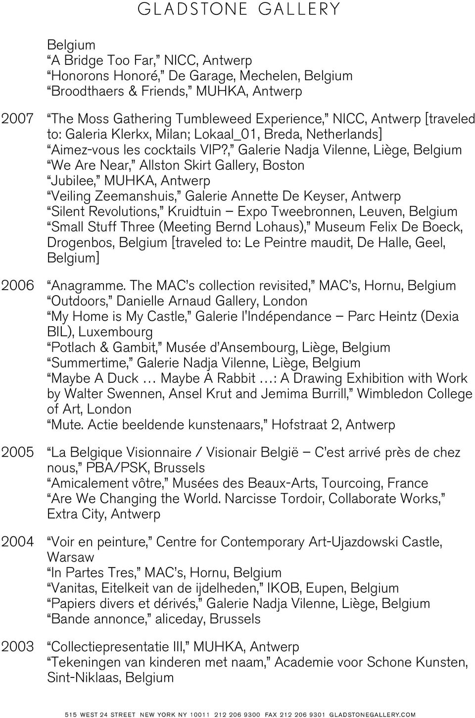 , Galerie Nadja Vilenne, Liège, We Are Near, Allston Skirt Gallery, Boston Jubilee, MUHKA, Antwerp Veiling Zeemanshuis, Galerie Annette De Keyser, Antwerp Silent Revolutions, Kruidtuin Expo