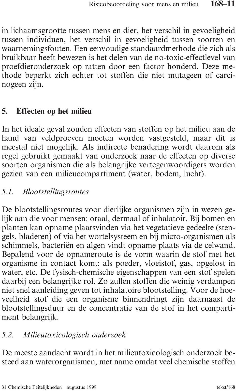 Deze methode beperkt zich echter tot stoffen die niet mutageen of carcinogeen zijn. 5.