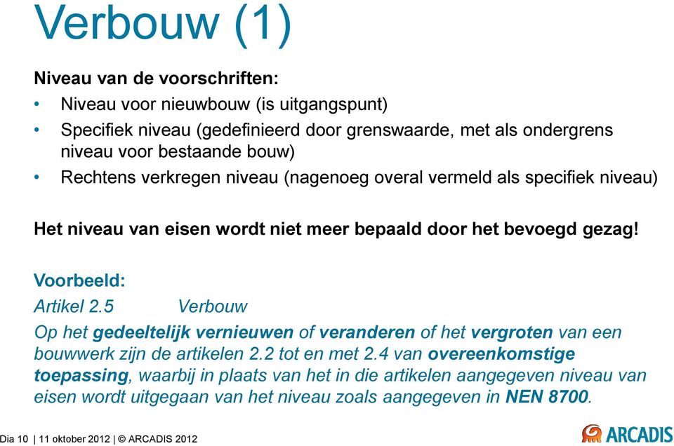 Voorbeeld: Artikel 2.5 Verbouw Op het gedeeltelijk vernieuwen of veranderen of het vergroten van een bouwwerk zijn de artikelen 2.2 tot en met 2.