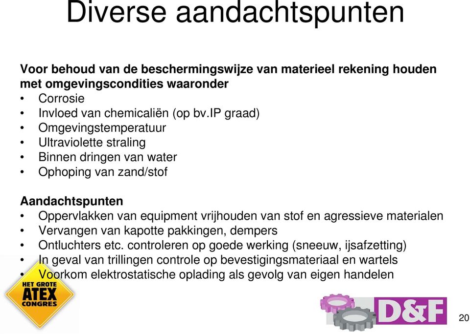 ip graad) Omgevingstemperatuur Ultraviolette straling Binnen dringen van water Ophoping van zand/stof Aandachtspunten Oppervlakken van equipment