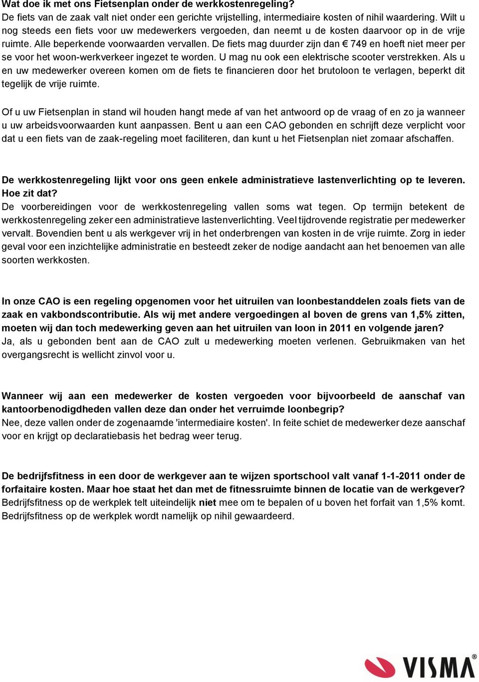 De fiets mag duurder zijn dan 749 en hoeft niet meer per se voor het woon-werkverkeer ingezet te worden. U mag nu ook een elektrische scooter verstrekken.