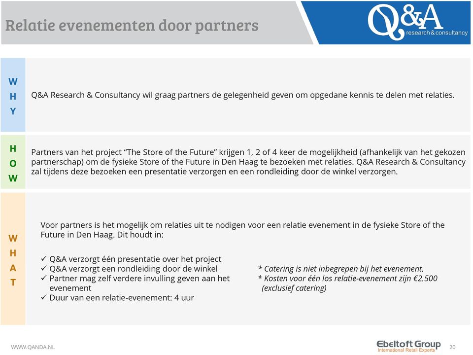 relaties. Q&A Research & Consultancy zal tijdens deze bezoeken een presentatie verzorgen en een rondleiding door de winkel verzorgen.