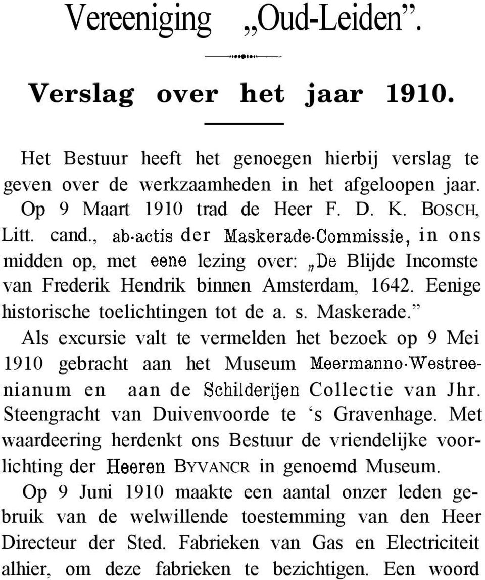 s. Maskerade. Als excursie valt te vermelden het bezoek op 9 Mei 1910 gebracht aan het Museum Meermanno.Westreenianum en aan de Schilderuen Collectie van Jhr.