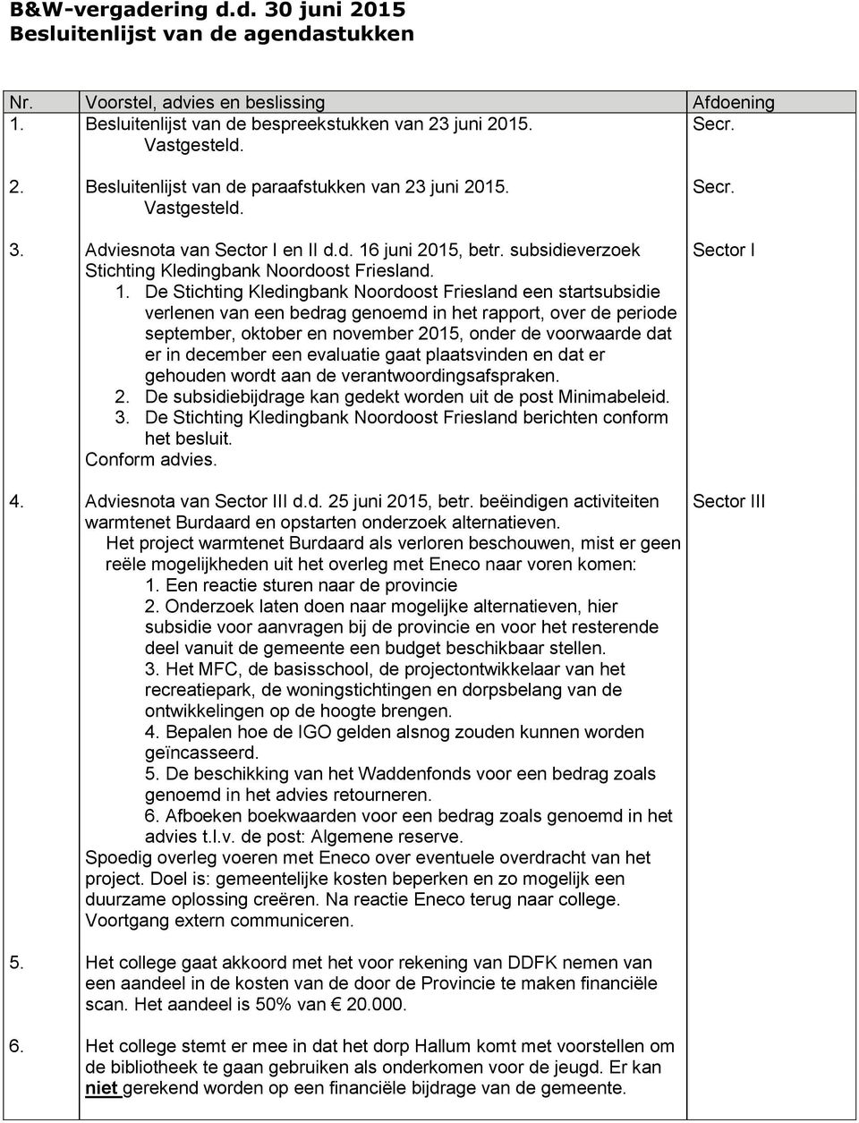 juni 2015, betr. subsidieverzoek Stichting Kledingbank Noordoost Friesland. 1.