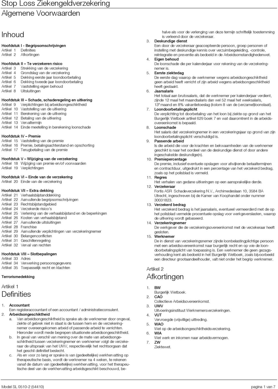 uitkering Artikel 9 Verplichtingen bij arbeidsongeschiktheid Artikel 10 Vaststelling van de uitkering Artikel 11 Berekening van de uitkering Artikel 12 Betaling van de uitkering Artikel 13