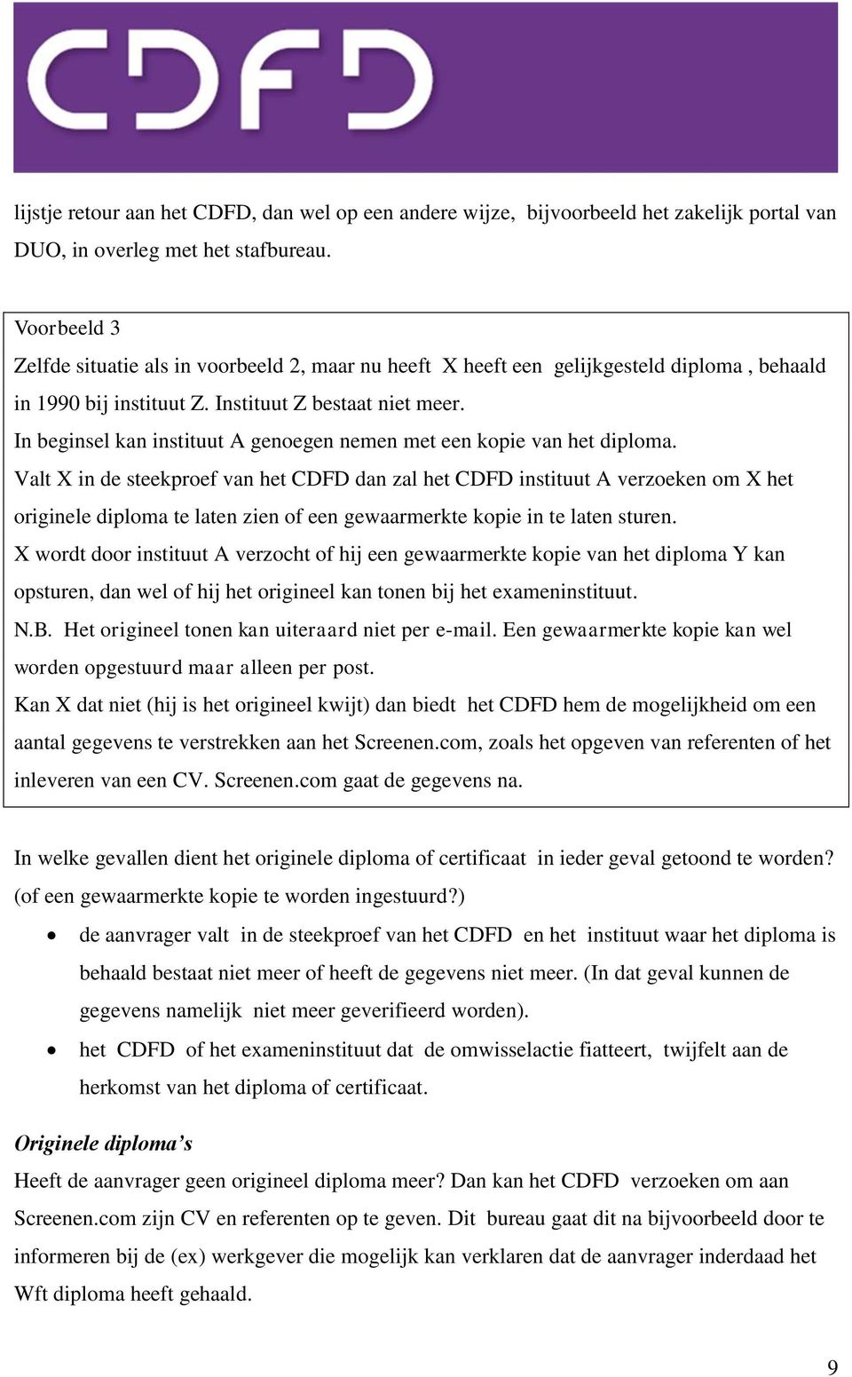 In beginsel kan instituut A genoegen nemen met een kopie van het diploma.