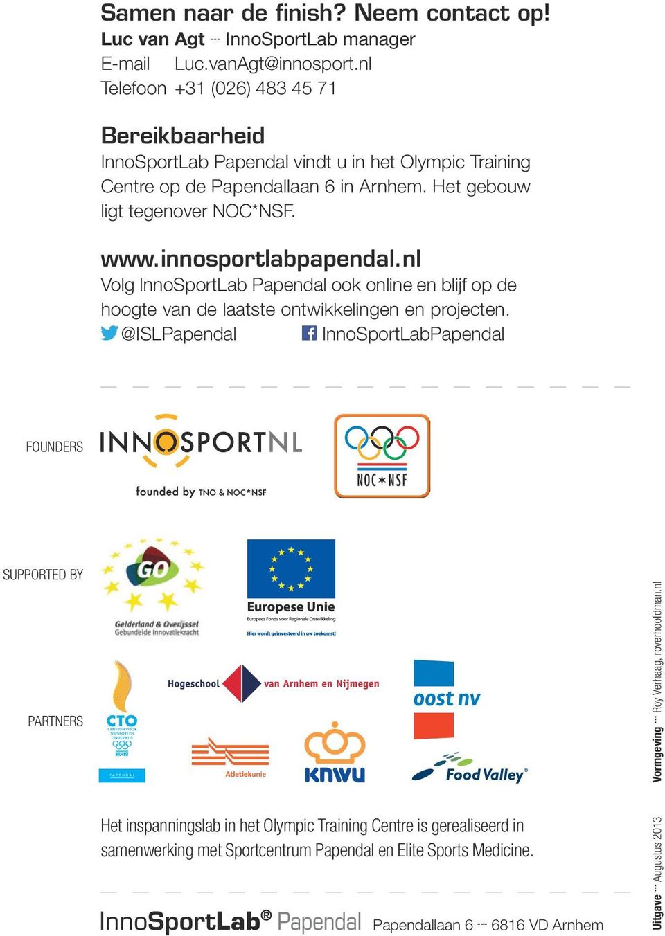 innosportlabpapendal.nl Volg InnoSportLab Papendal ook online en blijf op de hoogte van de laatste ontwikkelingen en projecten.