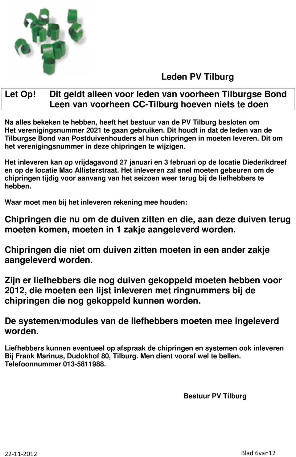 verenigingsnummer 2021 te gaan gebruiken. Dit houdt in dat de leden van de Tilburgse Bond van Postduivenhouders al hun chipringen in moeten leveren.