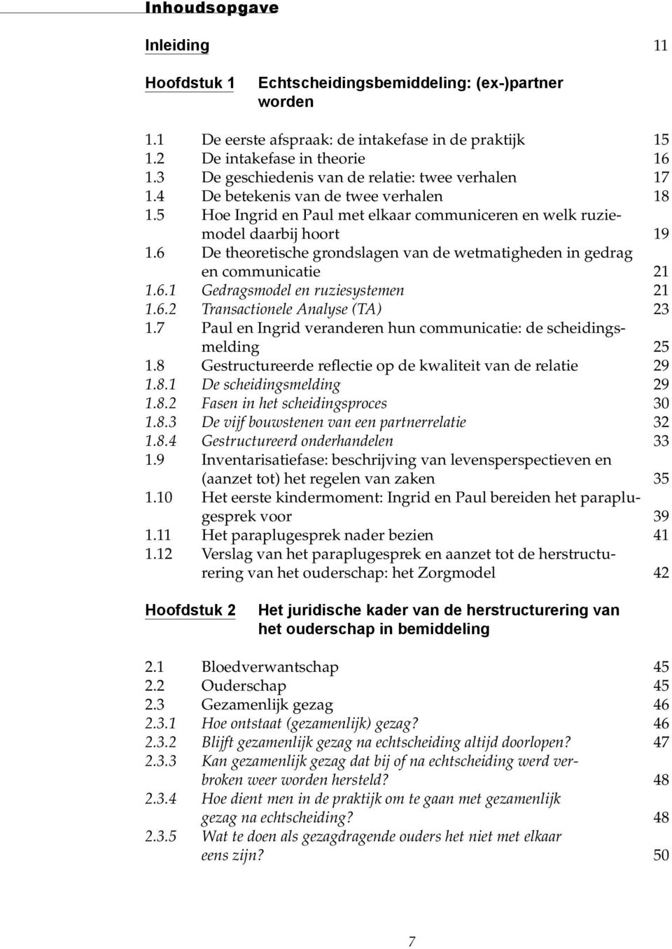 6 De theoretische grondslagen van de wetmatigheden in gedrag en communicatie 21 1.6.1 Gedragsmodel en ruziesystemen 21 1.6.2 Transactionele Analyse (TA) 23 1.