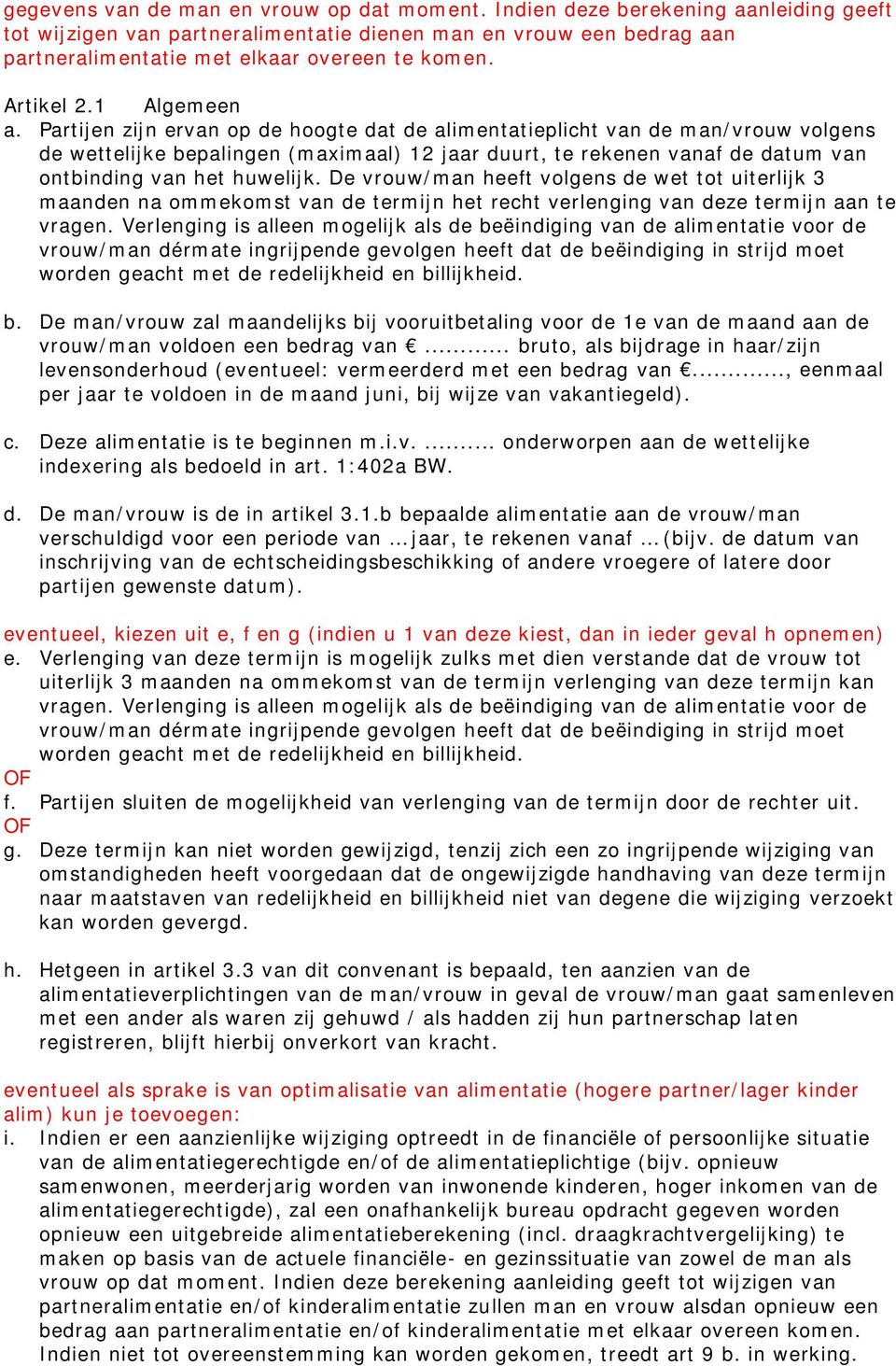 Partijen zijn ervan op de hoogte dat de alimentatieplicht van de man/vrouw volgens de wettelijke bepalingen (maximaal) 12 jaar duurt, te rekenen vanaf de datum van ontbinding van het huwelijk.