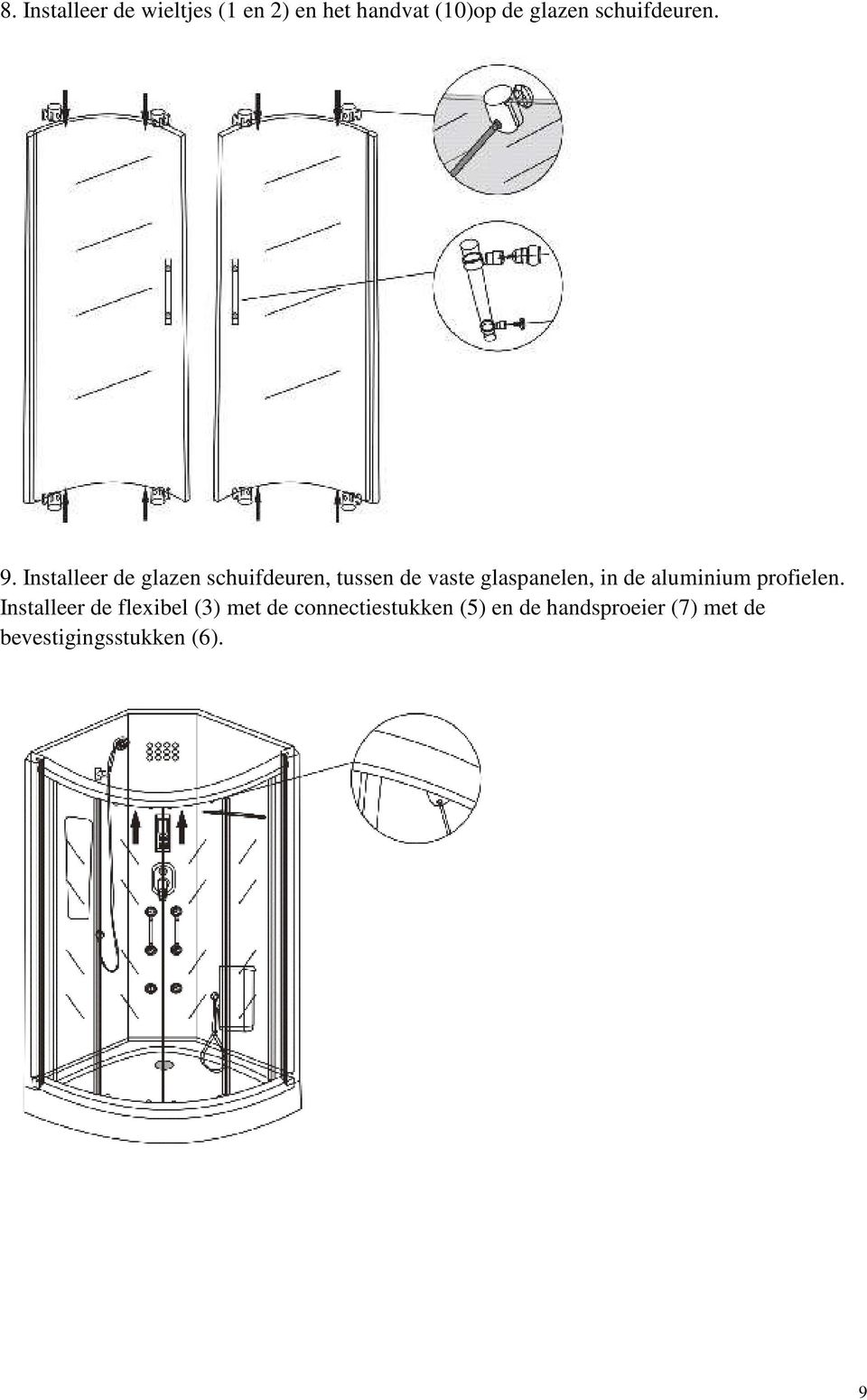 Installeer de glazen schuifdeuren, tussen de vaste glaspanelen, in de