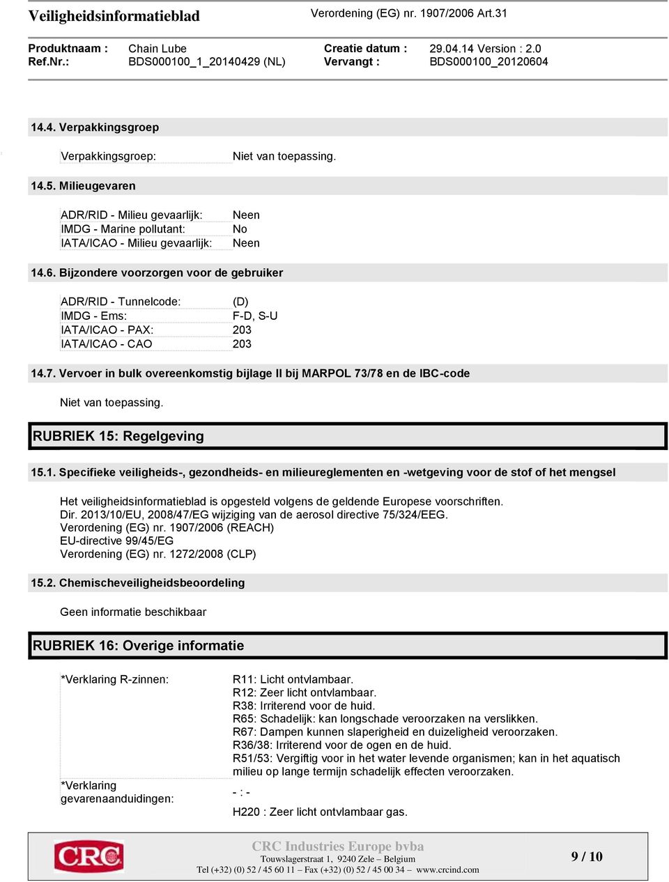 Vervoer in bulk overeenkomstig bijlage II bij MARPOL 73/78 en de IBC-code Niet van toepassing. RUBRIEK 15