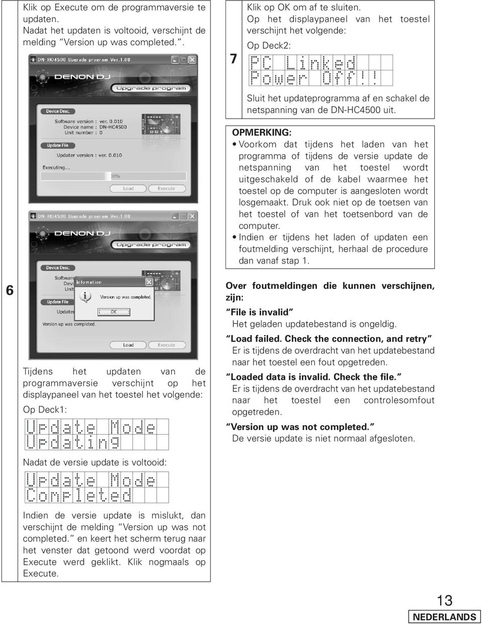 OPMERKING: Voorkom dat tijdens het laden van het programma of tijdens de versie update de netspanning van het toestel wordt uitgeschakeld of de kabel waarmee het toestel op de computer is aangesloten