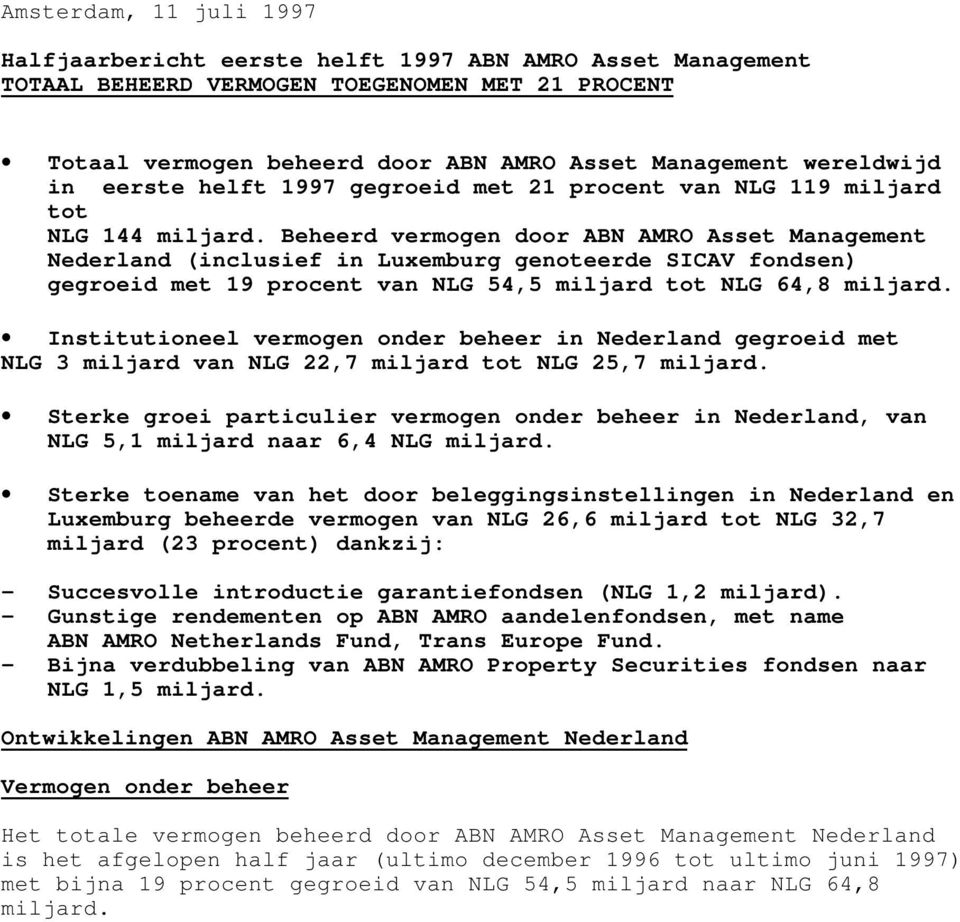 Beheerd vermogen door ABN AMRO Asset Management Nederland (inclusief in Luxemburg genoteerde SICAV fondsen) gegroeid met 19 procent van NLG 54,5 miljard tot NLG 64,8 miljard.