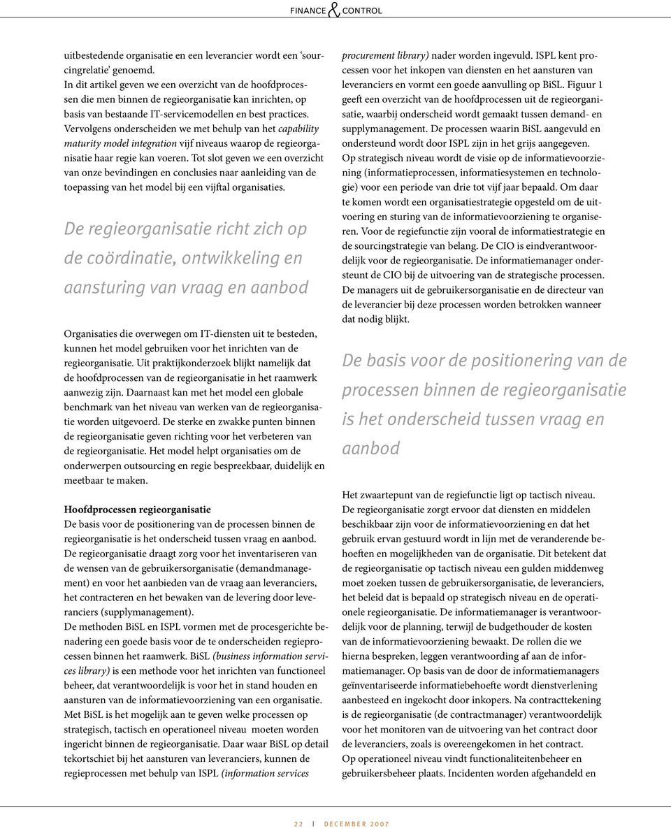 Vervolgens onderscheiden we met behulp van het capability maturity model integration vijf niveaus waarop de regieorganisatie haar regie kan voeren.