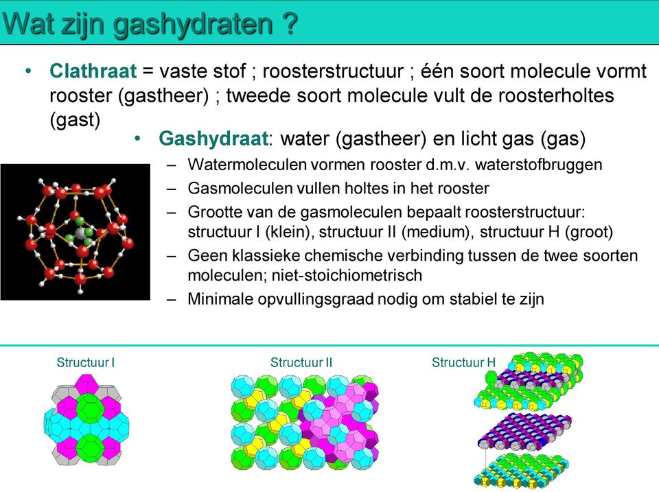 Gashydraat: water (gastheer) en licht gas (gas) Watermoleculen vo