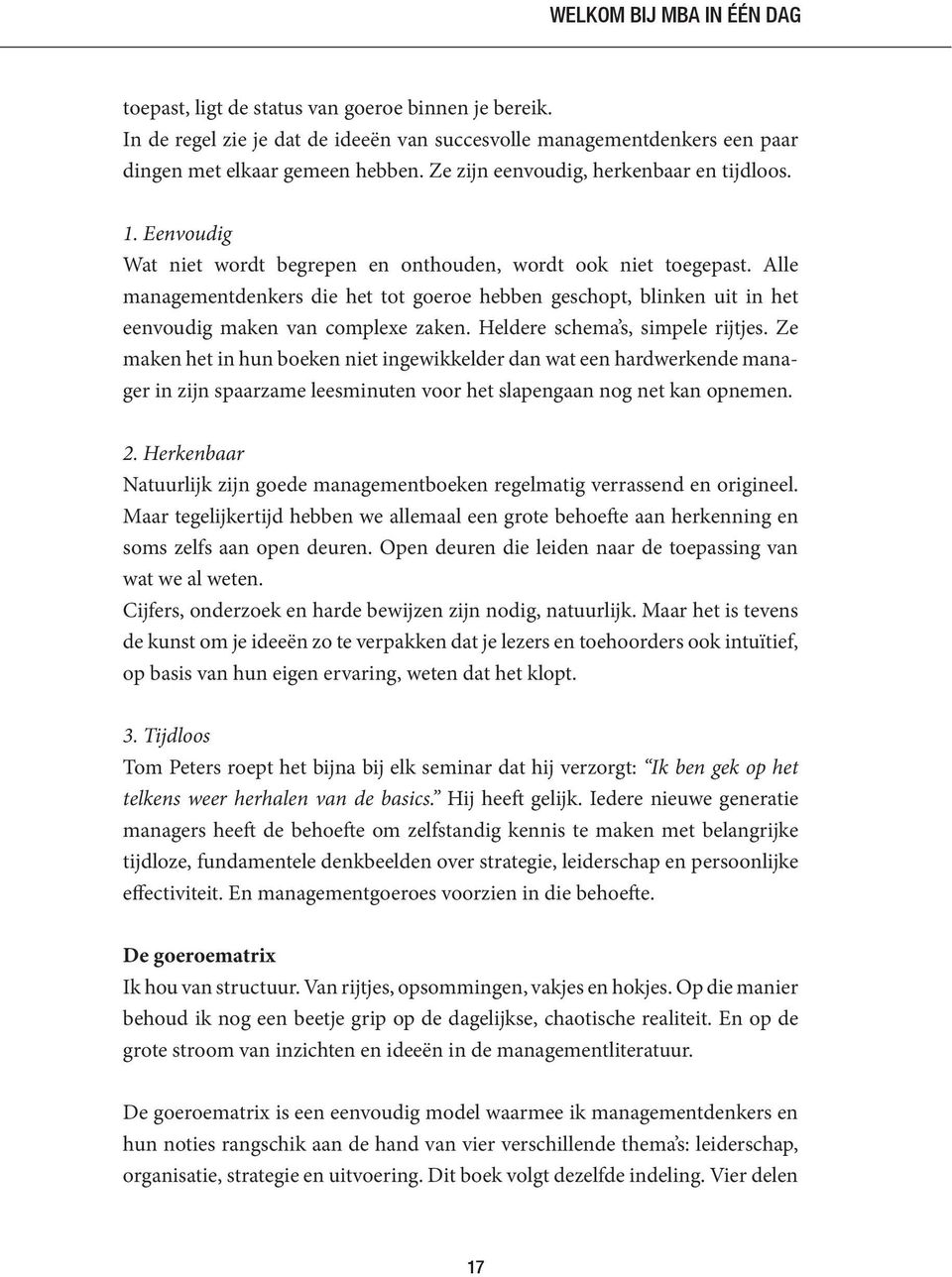 Alle managementdenkers die het tot goeroe hebben geschopt, blinken uit in het eenvoudig maken van complexe zaken. Heldere schema s, simpele rijtjes.