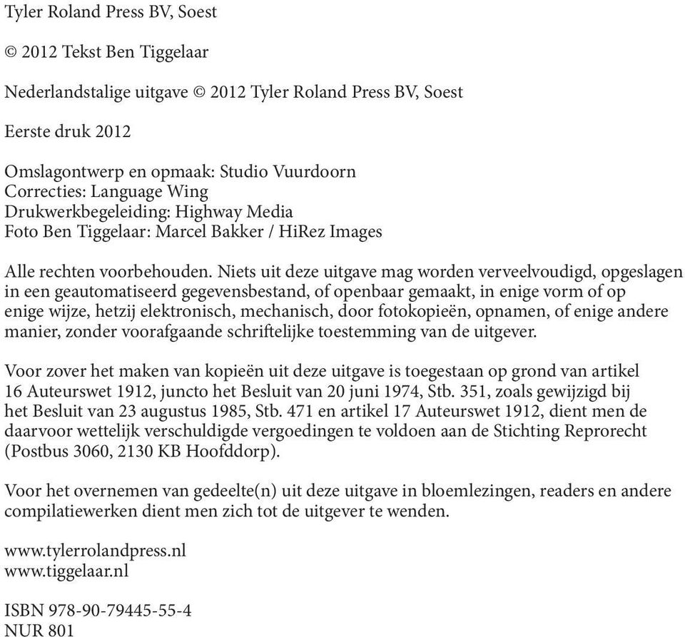 Niets uit deze uitgave mag worden verveelvoudigd, opgeslagen in een geautomatiseerd gegevensbestand, of openbaar gemaakt, in enige vorm of op enige wijze, hetzij elektronisch, mechanisch, door