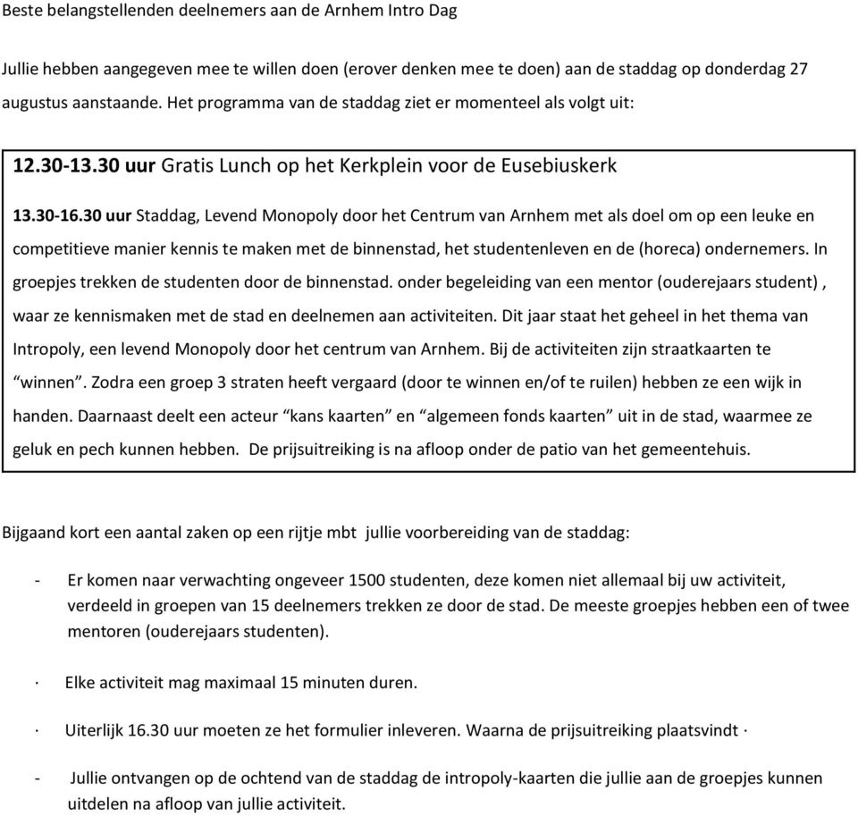 30 uur Staddag, Levend Monopoly door het Centrum van Arnhem met als doel om op een leuke en competitieve manier kennis te maken met de binnenstad, het studentenleven en de (horeca) ondernemers.