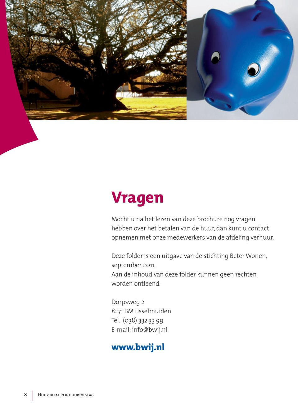 Deze folder is een uitgave van de stichting Beter Wonen, september 2011.