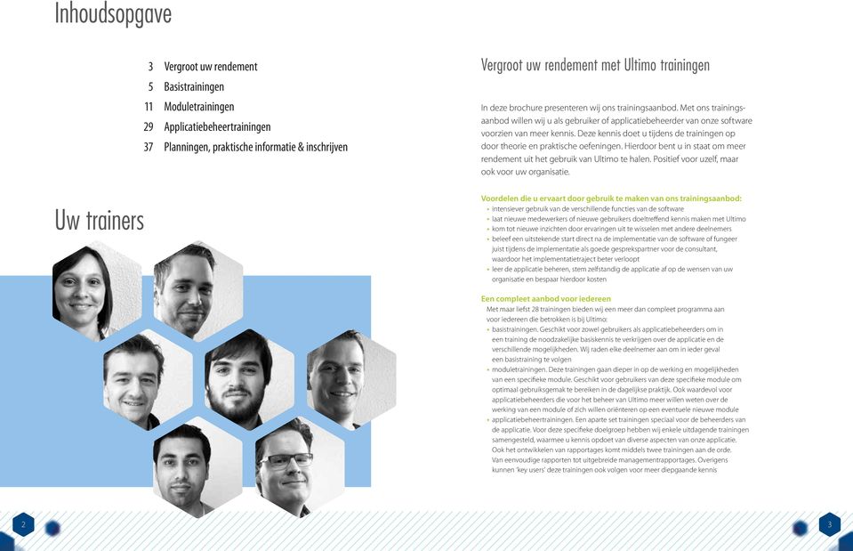 Deze kennis doet u tijdens de trainingen op door theorie en praktische oefeningen. Hierdoor bent u in staat om meer rendement uit het gebruik van Ultimo te halen.