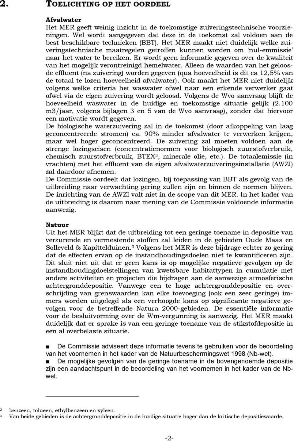 Het MER maakt niet duidelijk welke zuiveringstechnische maatregelen getroffen kunnen worden om nul-emmissie naar het water te bereiken.