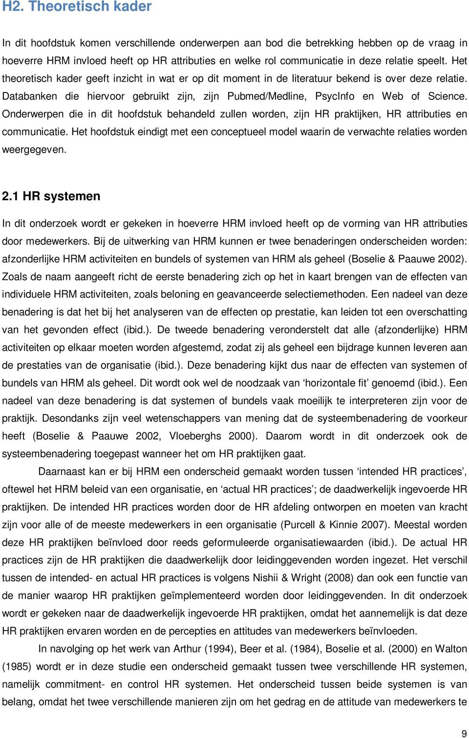 Databanken die hiervoor gebruikt zijn, zijn Pubmed/Medline, PsycInfo en Web of Science. Onderwerpen die in dit hoofdstuk behandeld zullen worden, zijn HR praktijken, HR attributies en communicatie.