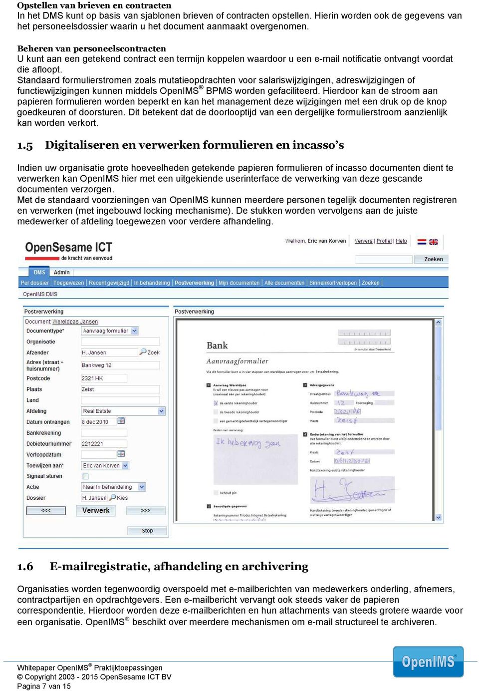 Beheren van personeelscontracten U kunt aan een getekend contract een termijn koppelen waardoor u een e-mail notificatie ontvangt voordat die afloopt.