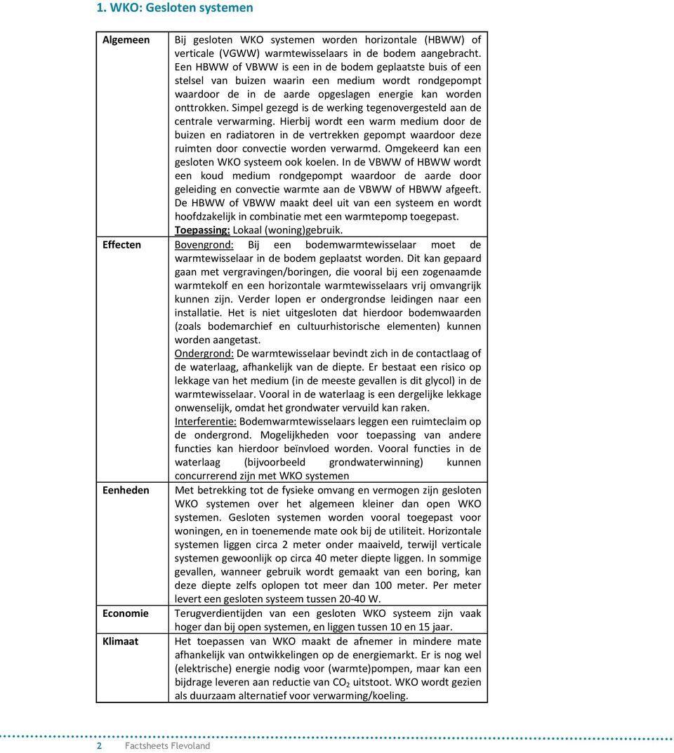 Simpel gezegd is de werking tegenovergesteld aan de centrale verwarming.